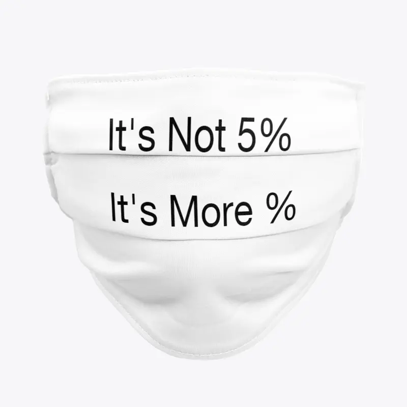 It's not 5%. It's more %