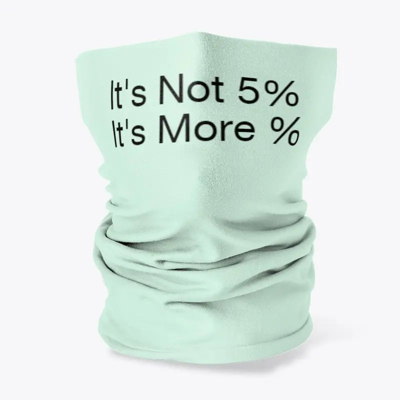 It's not 5%. It's more %